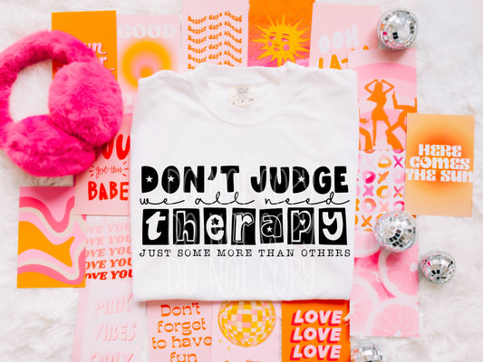 Don’t Judge We all need therapy DTF Transfer Film TE045