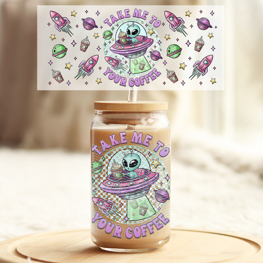 Take me to your Coffee - Cute Alien - 16oz Glass UV DTF Transfer Film