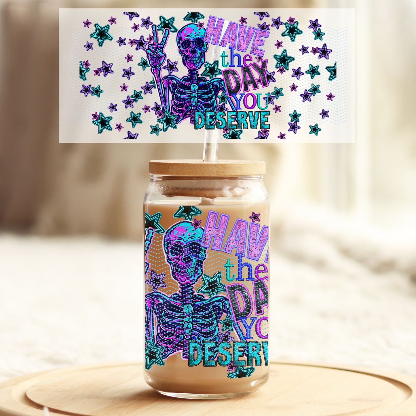Vibrant color Skeleton Have the day you deserve 16oz Glass UV DTF Transfer Film