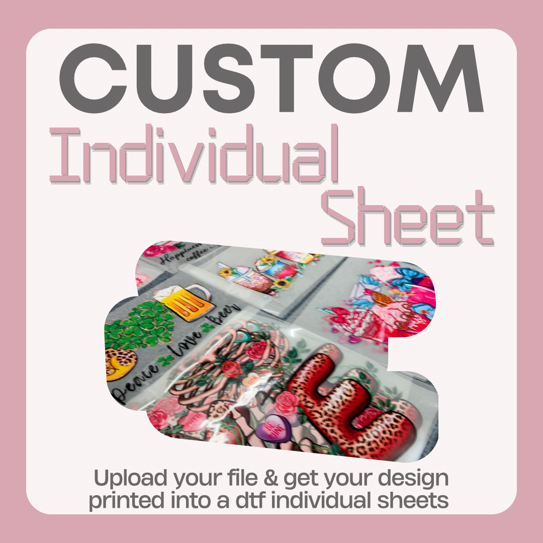 CUSTOM DTF TRANSFER SHEET (UPLOAD YOUR INDIVIDUAL DESIGNS)