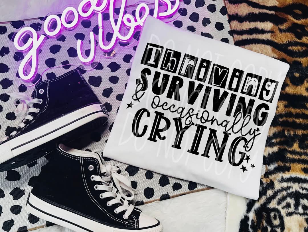 Thriving Surviving & Occasionally Crying DTF Transfer Film TE025