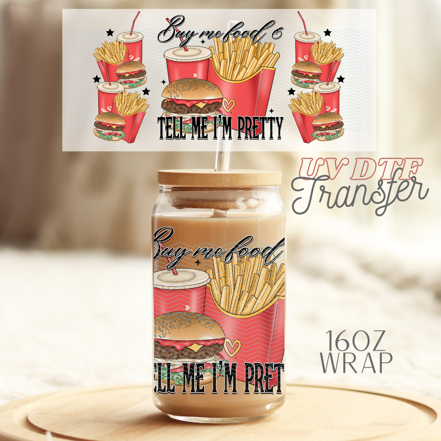 Buy me food and call me pretty - 16oz UV DTF Transfer Film
