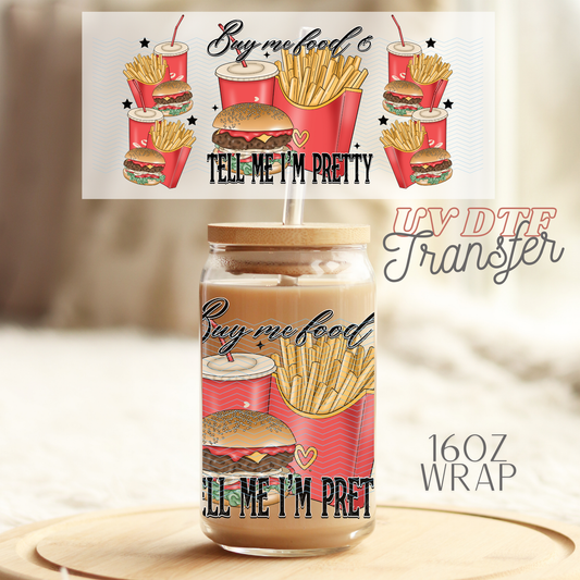 Buy me food and call me pretty - 16oz UV DTF Transfer Film