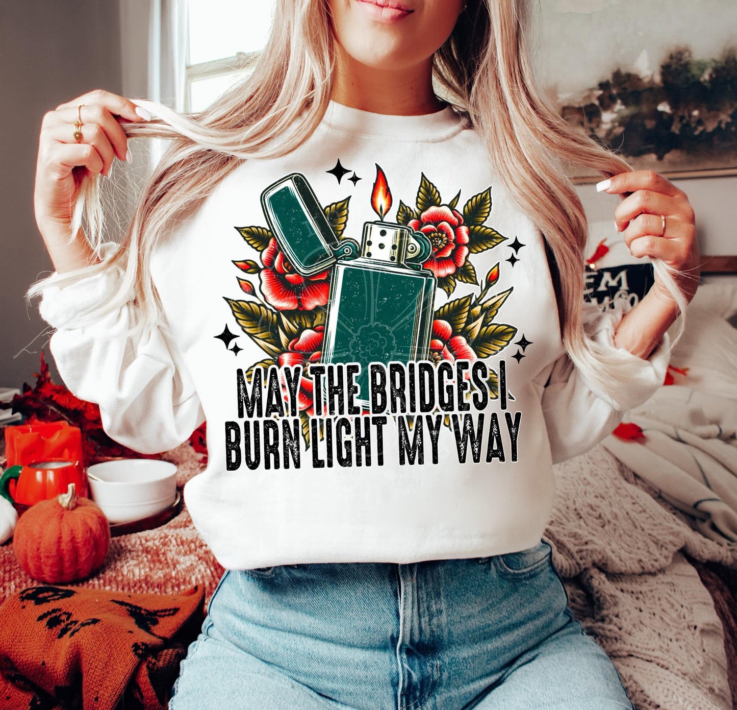 May the bridges I burn light my way DTF Transfer Film