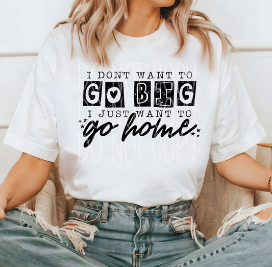 I don’t want to go big I just want to go home DTF Transfer Film TE045