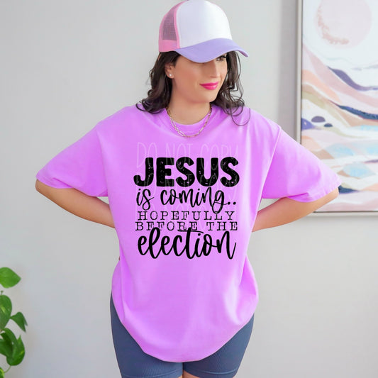 Jesus is coming.. Hopefully before the election DTF Transfer Film