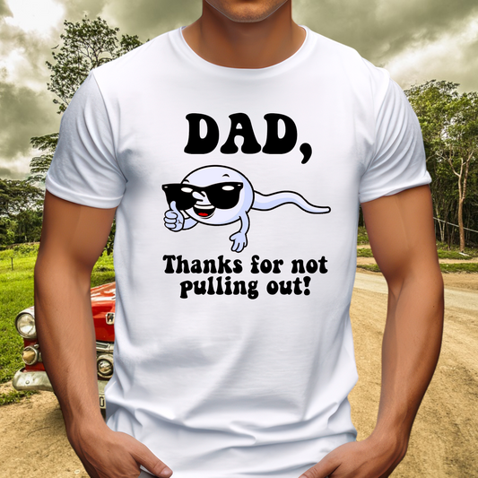 Funny Dad, Thanks for not pulling out! Adult Cotton T-shirt