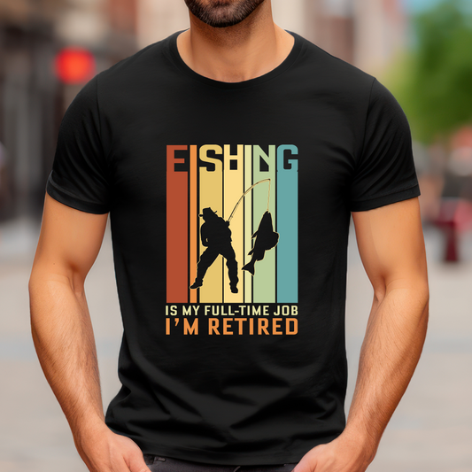 Fishing is my full time job I’m retired Adult Cotton T-shirt