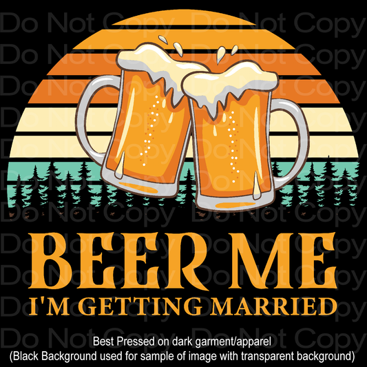 Beer Me I'm Getting Married Bachelor DTF Transfer Film 1159