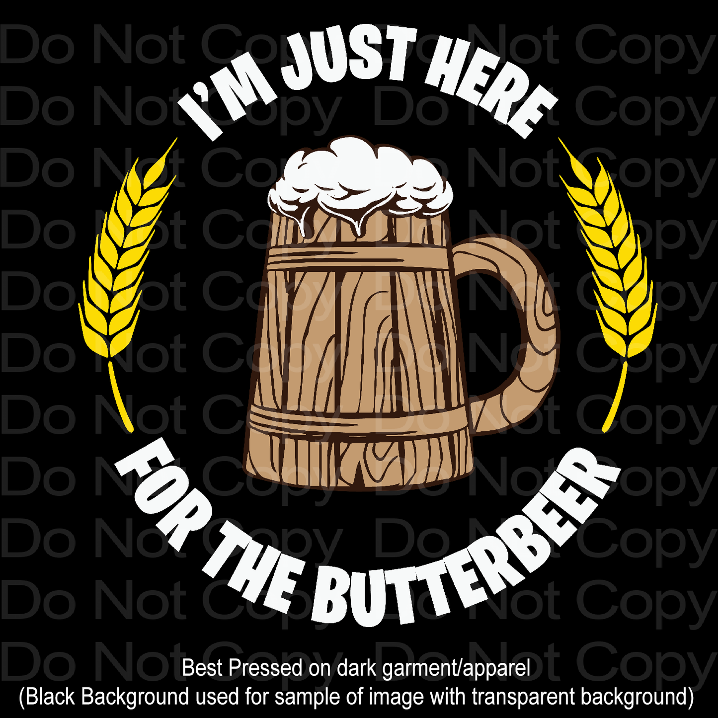 I'm just here for the Butter Beer DTF Transfer Film 1170