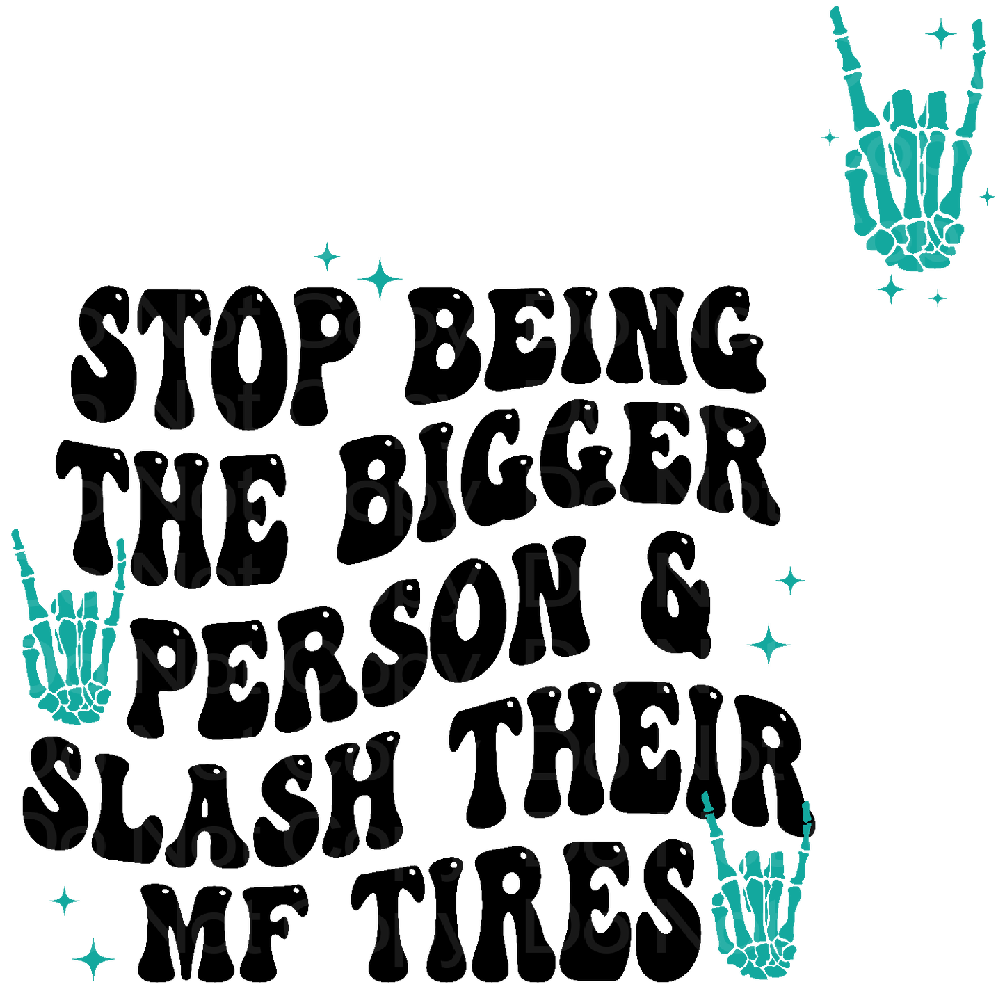 Stop Being the Bigger Person Teal with Matching Skeleton Transfer Film 1593