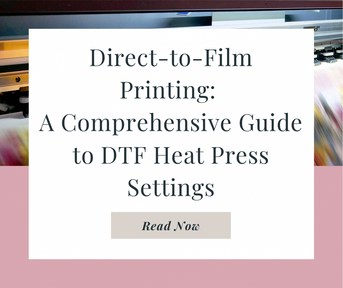 Direct-to-Film Printing: A Comprehensive Guide to DTF Heat Press Settings