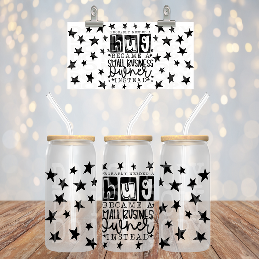 Probably needed a hug but became a business owner instead 16oz UV DTF Transfer Film TE055