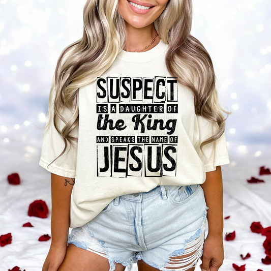 Suspect is a daughter of the King and speaks the name of Jesus DTF Transfer Film TG124