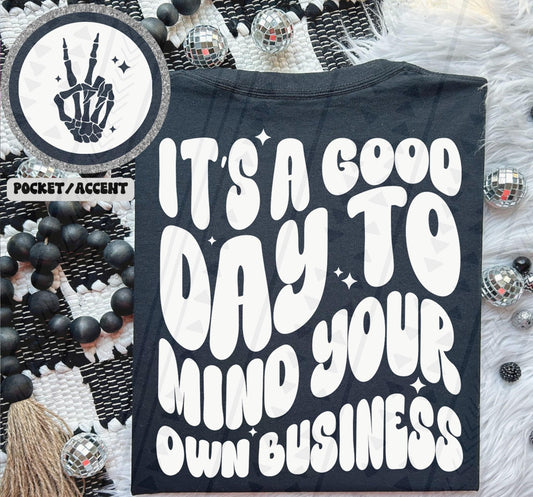 It’s a good day to mind your own business - White - with matching front pocket DTF Transfer Film