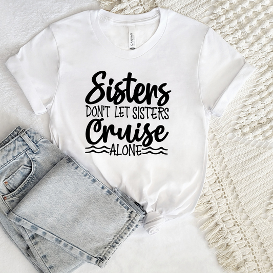 Sisters Don't Let Sisters Cruise Alone DTF Transfer Film