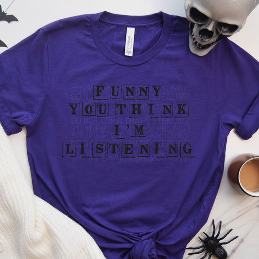 Funny you think I’m listening Letters DTF Transfer Film AKC095