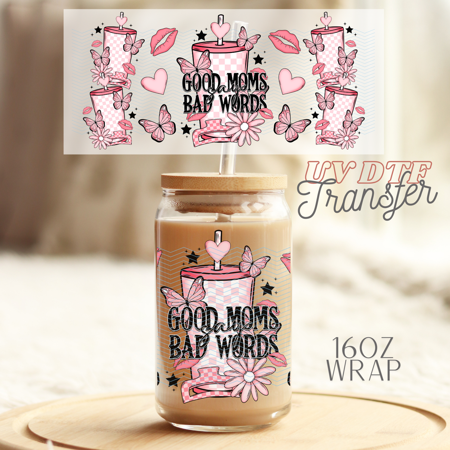 Good Moms say Bad words - 16oz UV DTF Transfer Film