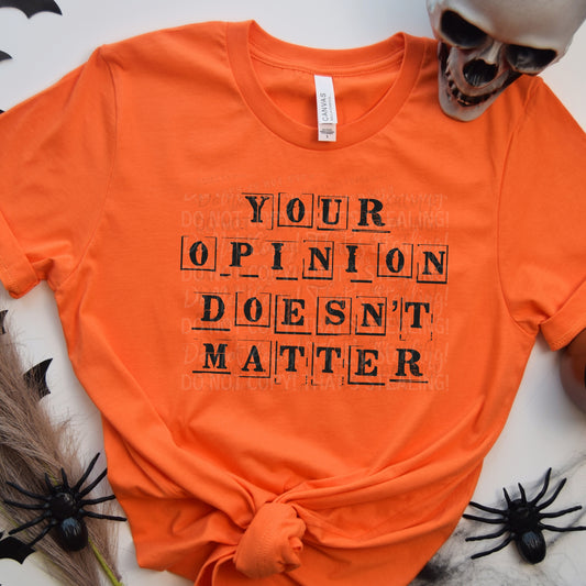Your Opinion doesn’t matter Letters DTF Transfer Film AKC095