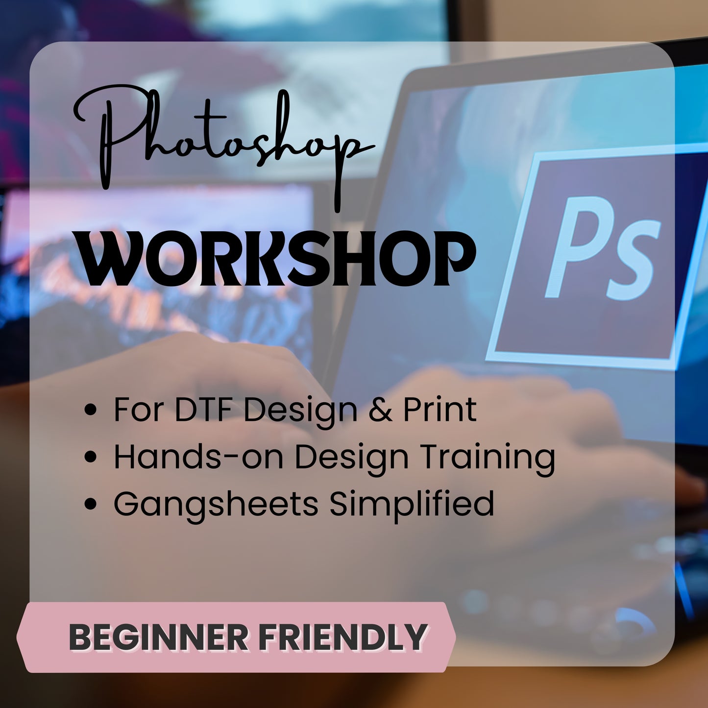 Photoshop for DTF Printing – Hands-On 3-Hour Workshop!