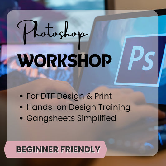 Photoshop for DTF Printing – Hands-On 3-Hour Workshop!