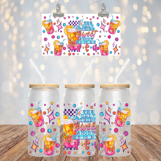 The only sweet about me is my tea 16oz UV DTF Transfer Film TE055