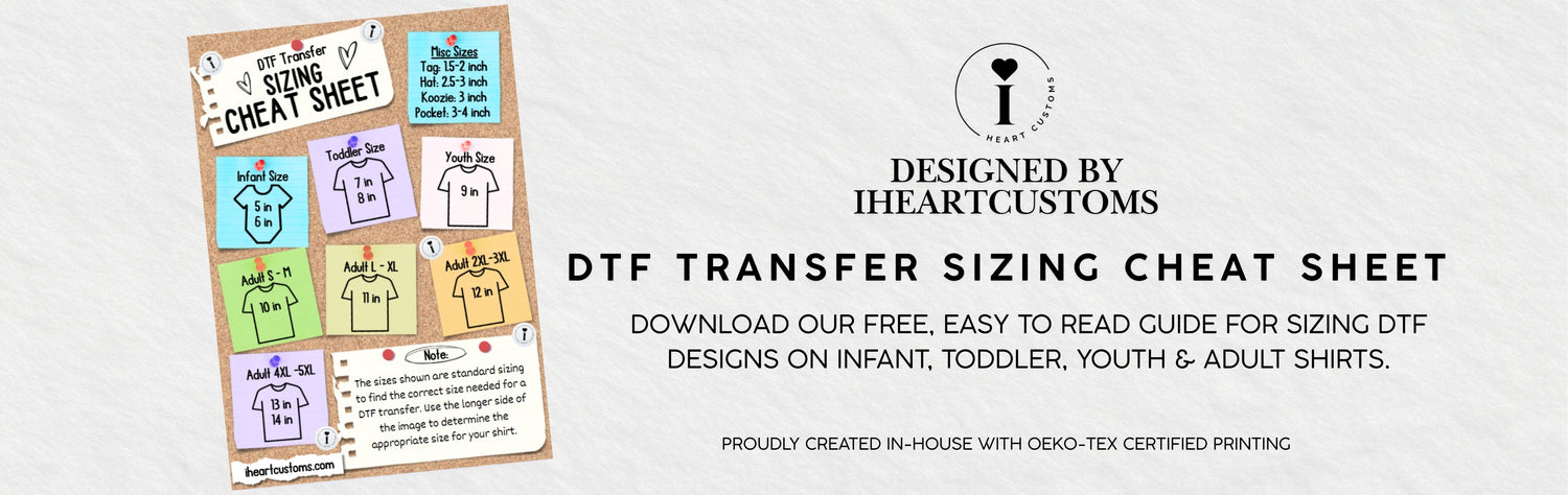 Download a free DTF transfer sizing cheat sheet with recommended design sizes for infant, toddler, youth, and adult shirts. Created by iHeartCustoms.