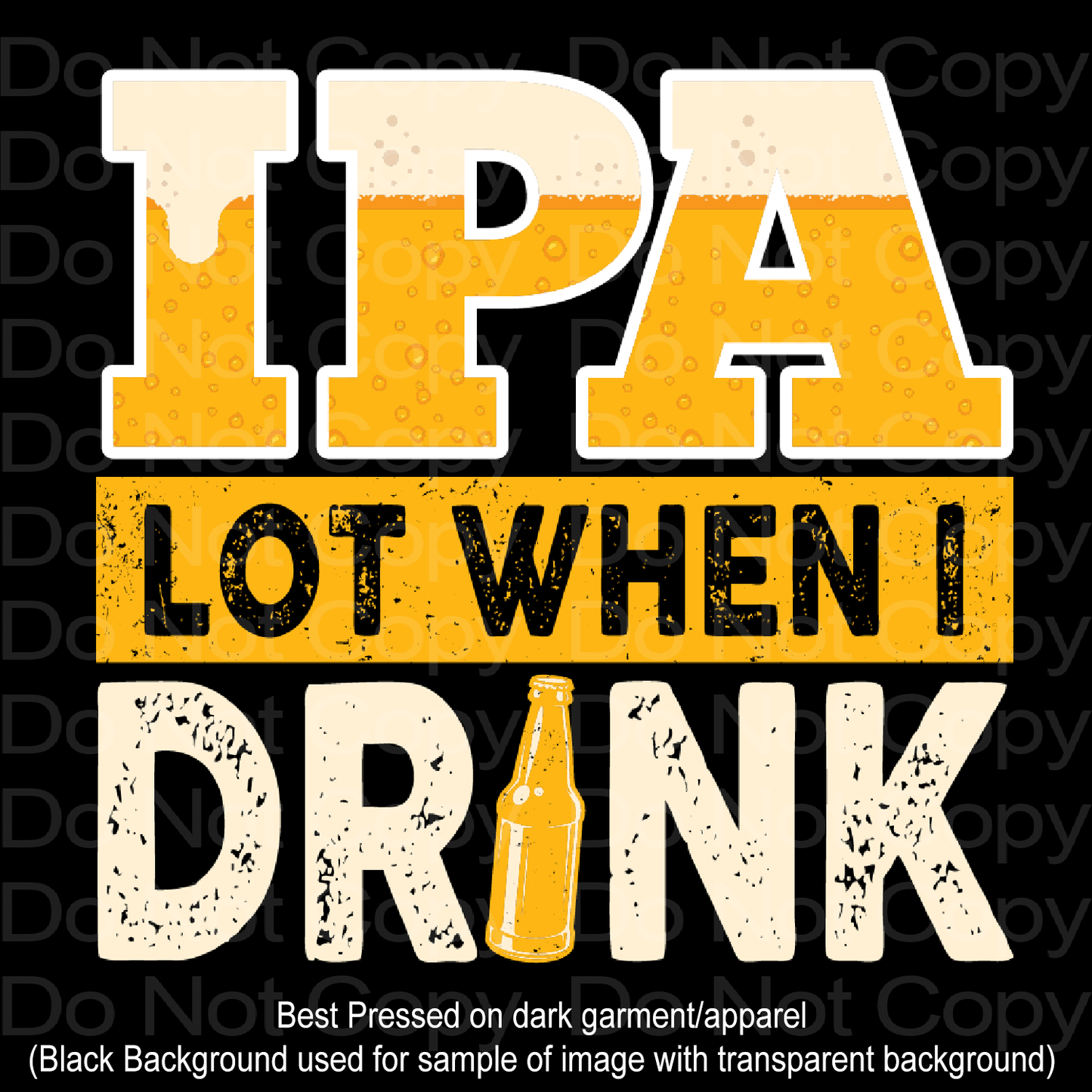 IPA Lot When I drink Beer DTF Transfer Film 1173