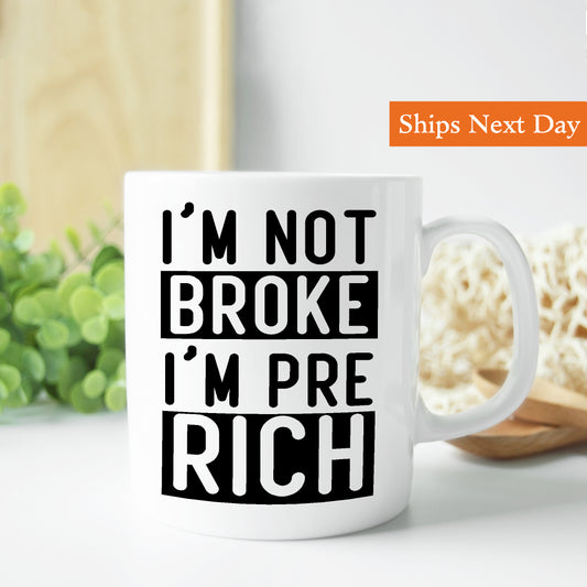 Im not broke Im pre rich Mug 11 oz.